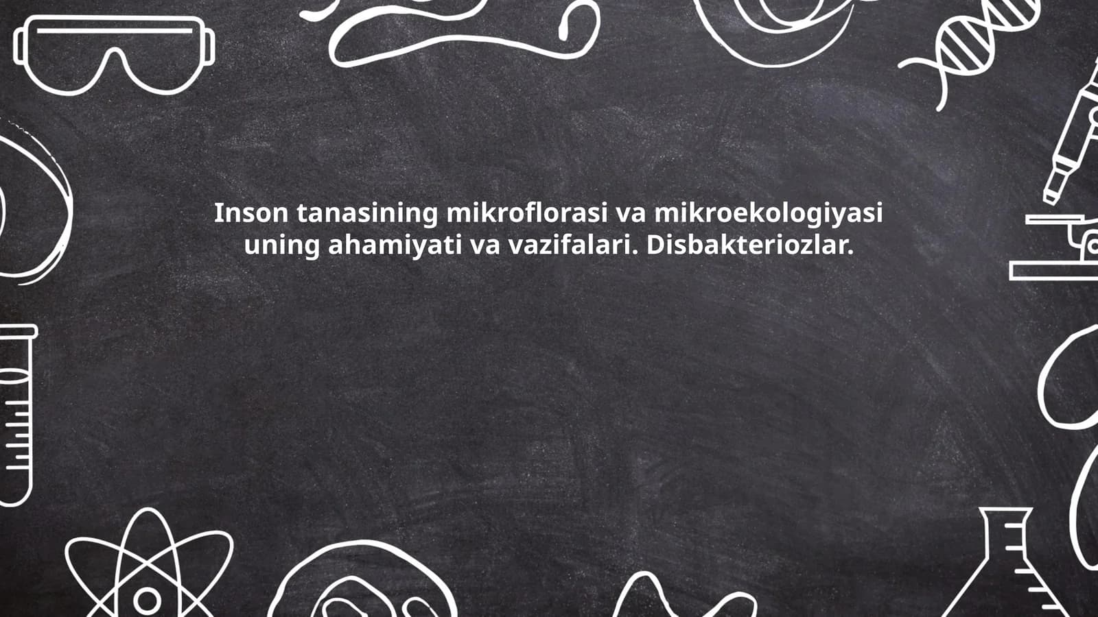 Inson tanasining mikroflorasi va mikroekologiyasi uning ahamiyati va vazifalari. Disbakteriozlar