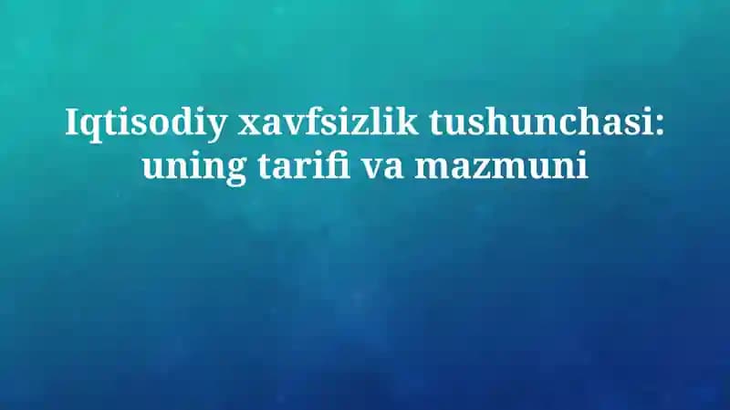 Iqtisodiy xavfsizlik tushunchasi: uning tarifi va mazmuni