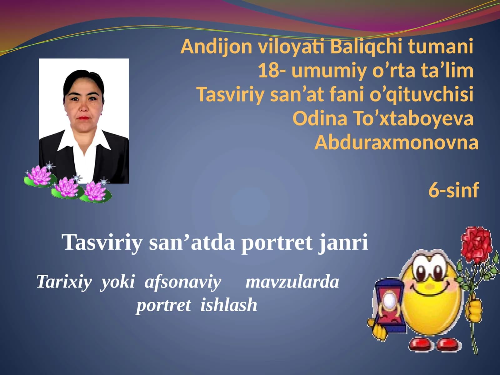 Tasviriysan’at fanio’qituvchisi Odina To’xtaboyeva Abduraxmonovna