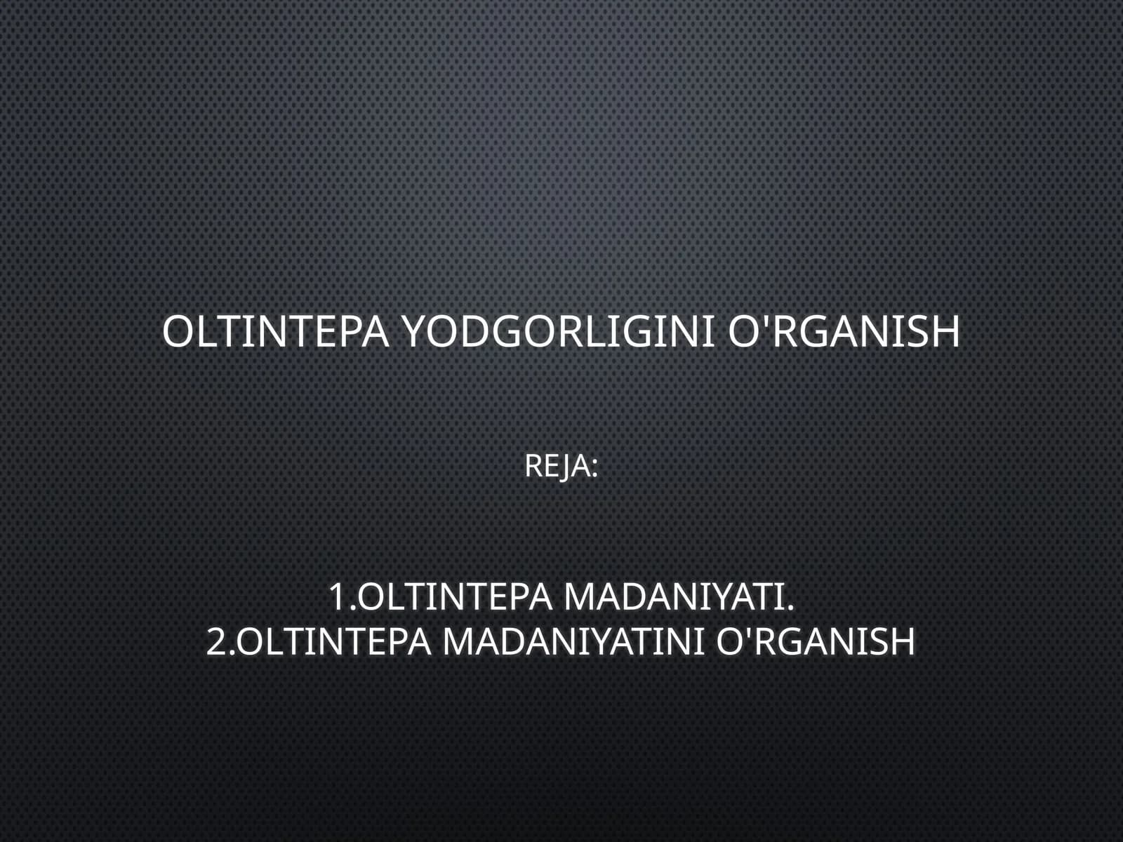 OLTINTEPA YODGORLIGINI O'RGANISH