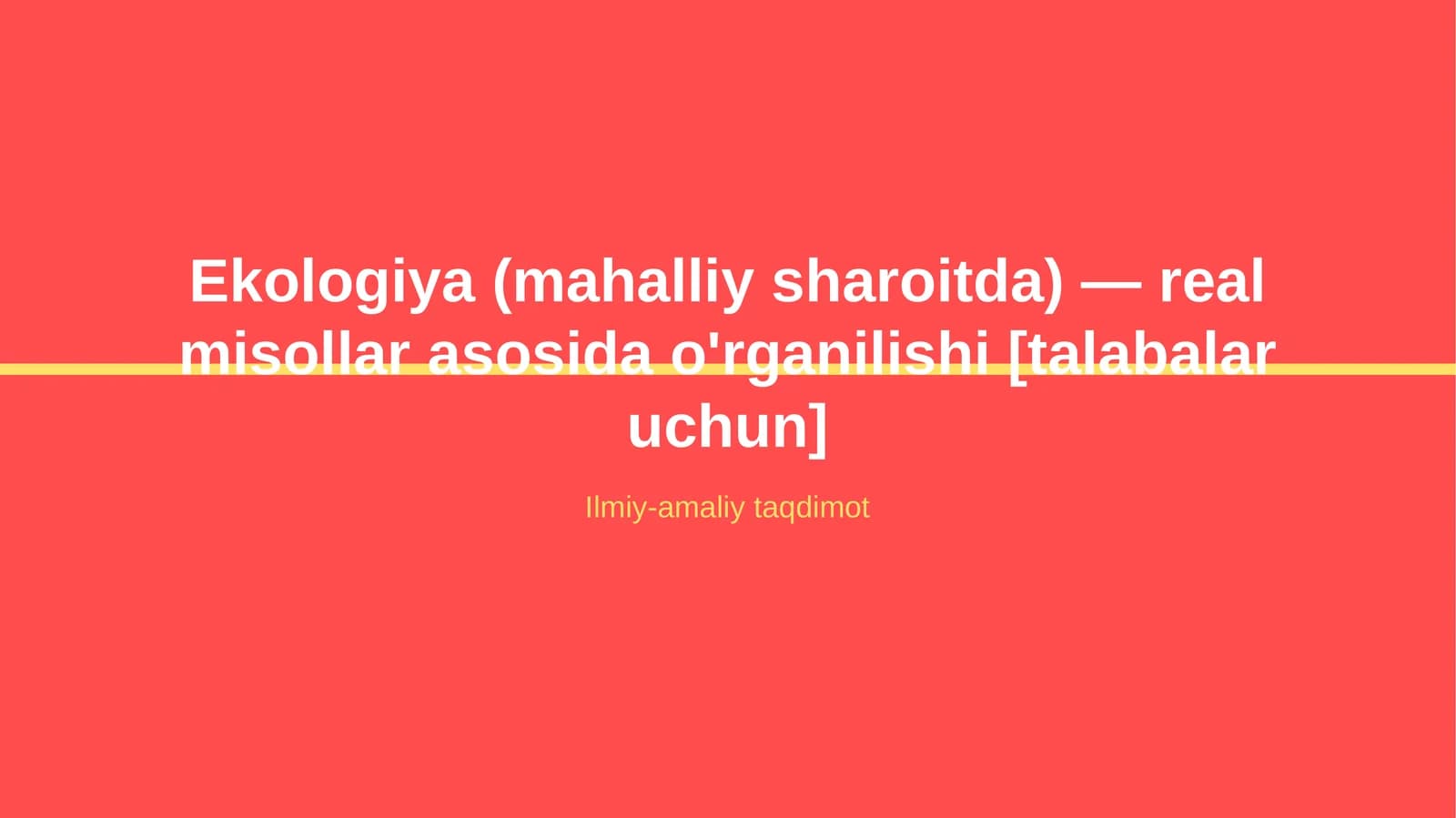Ekologiya (mahalliy sharoitda) — real misollar asosida o'rganilishi [talabalar uchun]