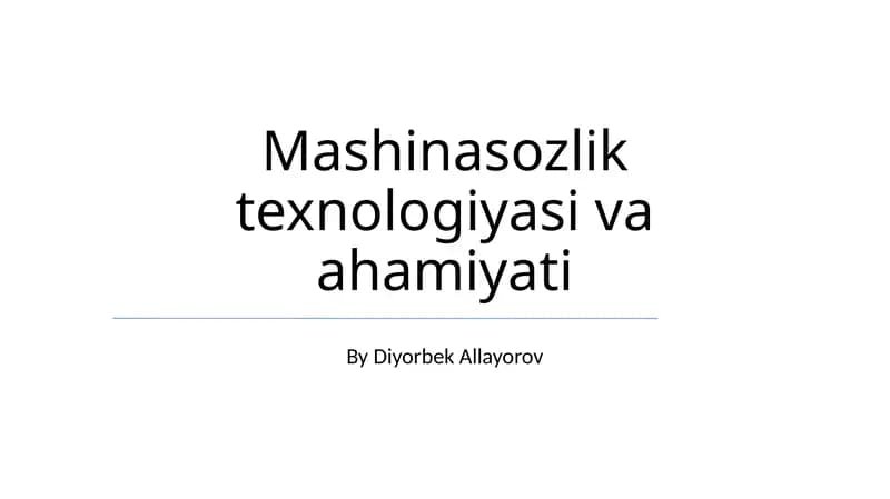 Mashinasozlik texnologiyasi va ahamiyati