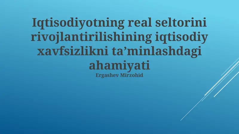Iqtisodiyotning real seltorini rivojlantirilishining iqtisodiy xavfsizlikni ta’minlashdagi ahamiyati