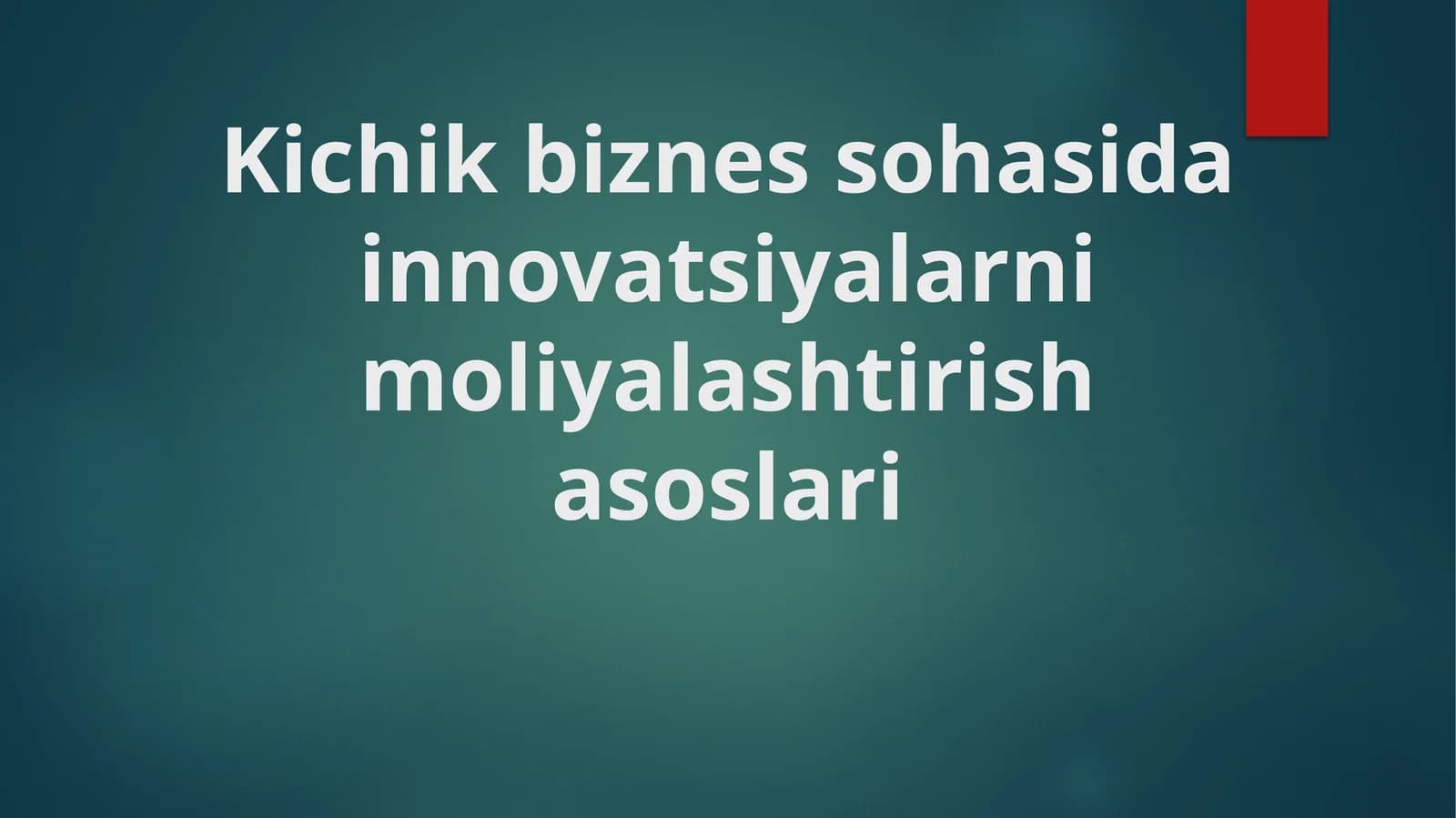 Kichik biznes sohasida innovatsiyalarni moliyalashtirish asoslari