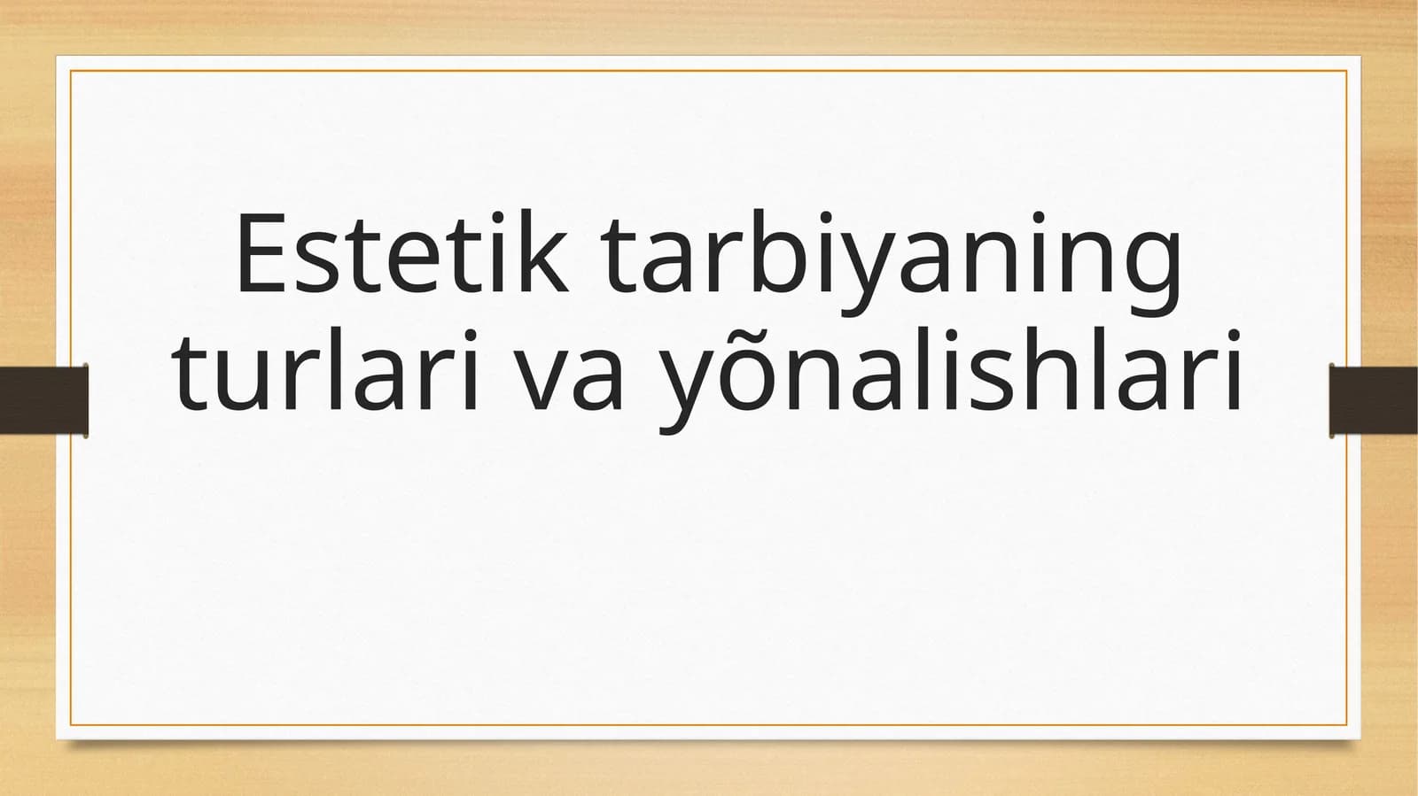 Estetik tarbiyaning turlari va yõnalishlari