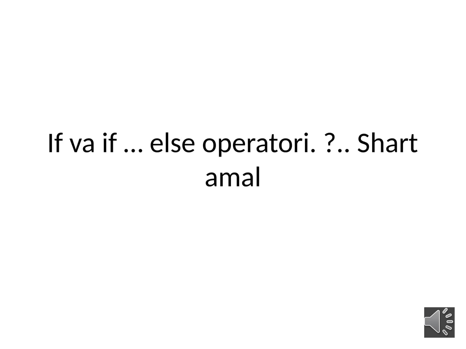 If  va  if … else  operatori.?..Shart  amal