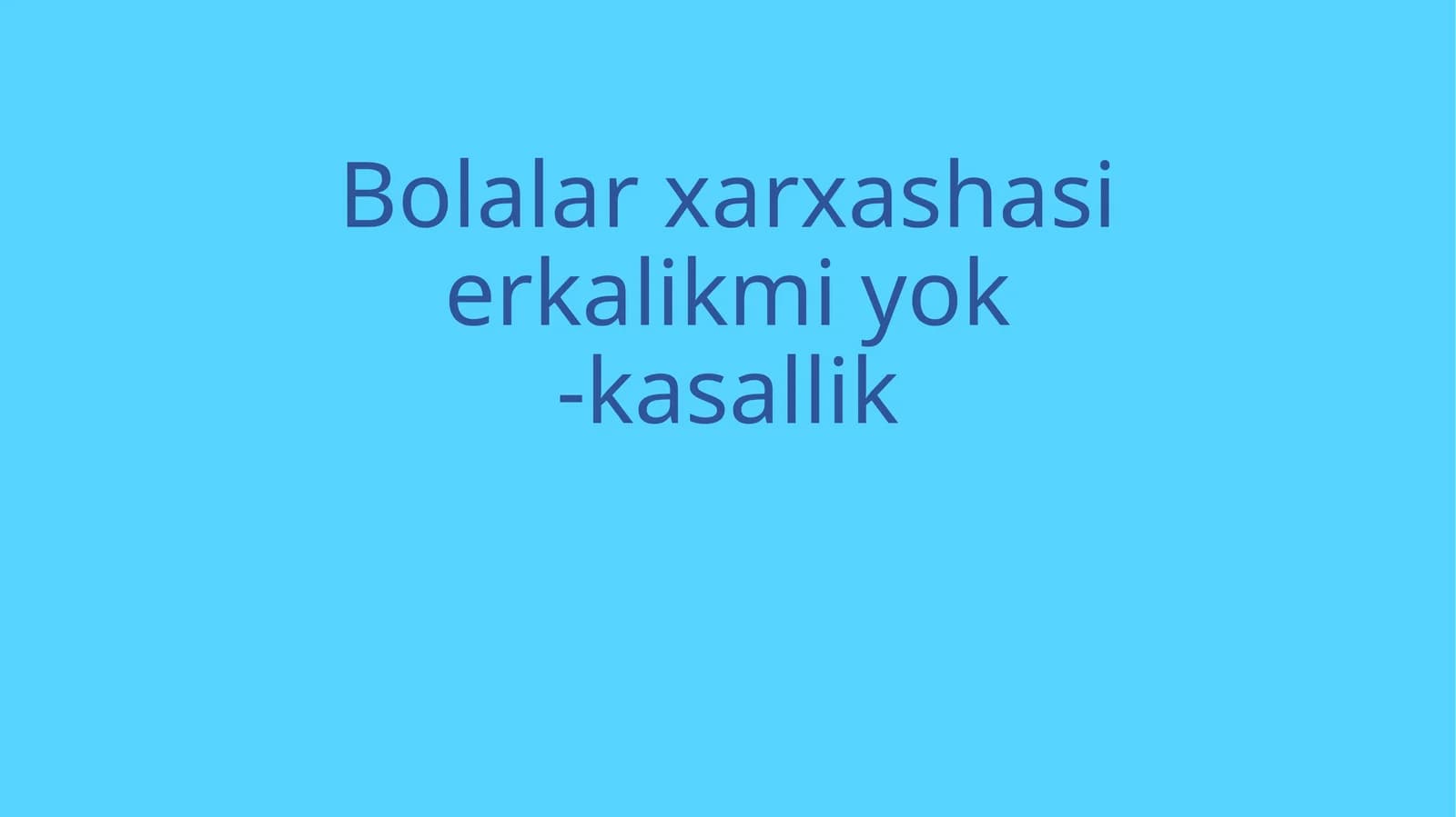 Bolalar xarxashasi erkalikmi yo'ki kasallik