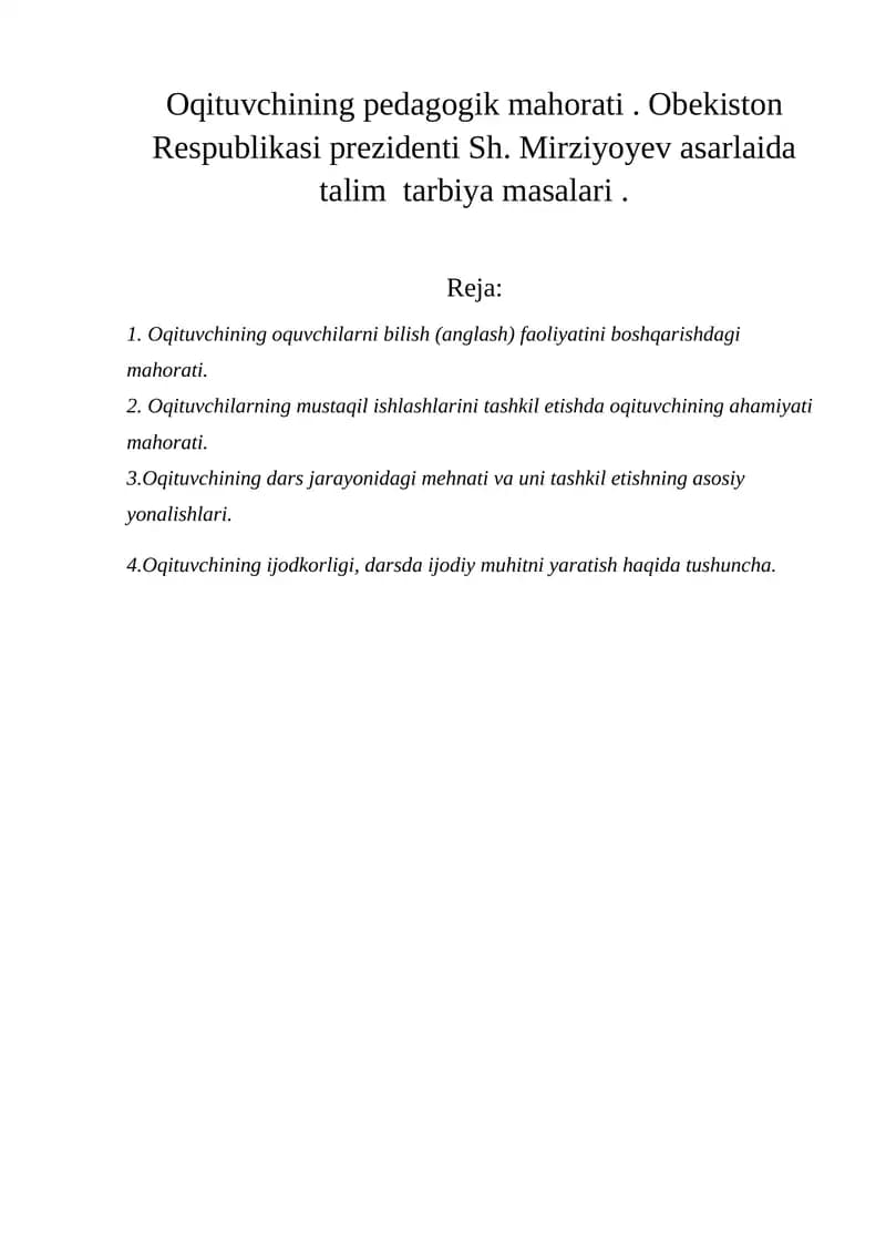 Oqituvchining pedagogik mahorati . Obekiston Respublikasi prezidenti Sh. Mirziyoyev asarlaida talim  tarbiya masalari . Mustaqil ish