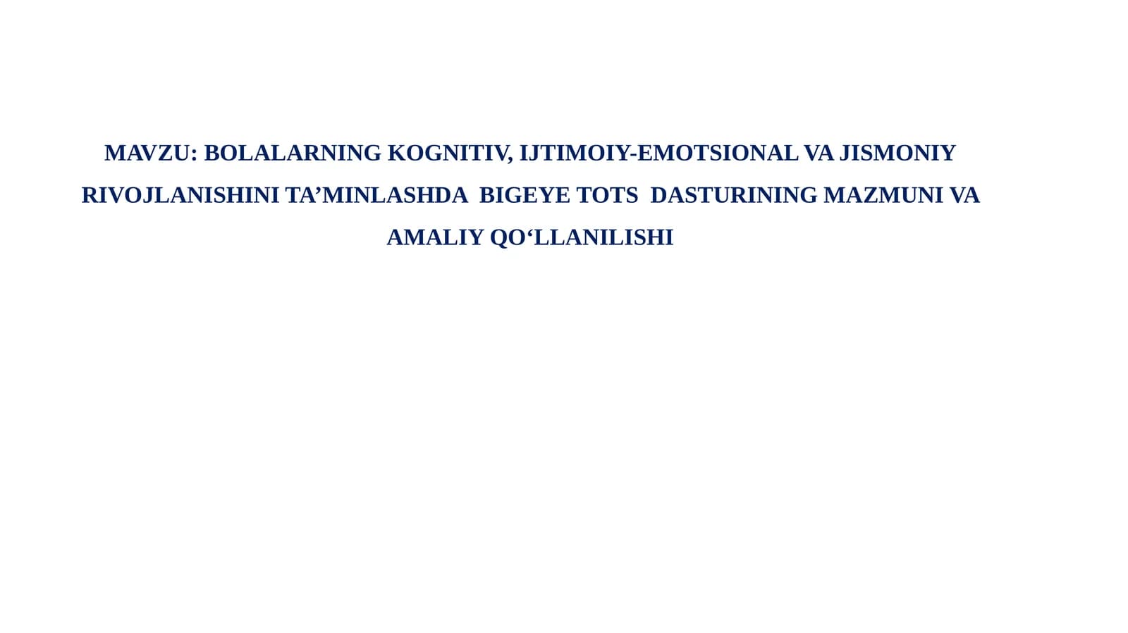 BOLALARNING KOGNITIV, IJTIMOIY-EMOTSIONAL VA JISMONIY RIVOJLANISHINI TA’MINLASHDABIGEYE TOTSDASTURINING MAZMUNI VA AMALIY QO‘LLANILISHI
