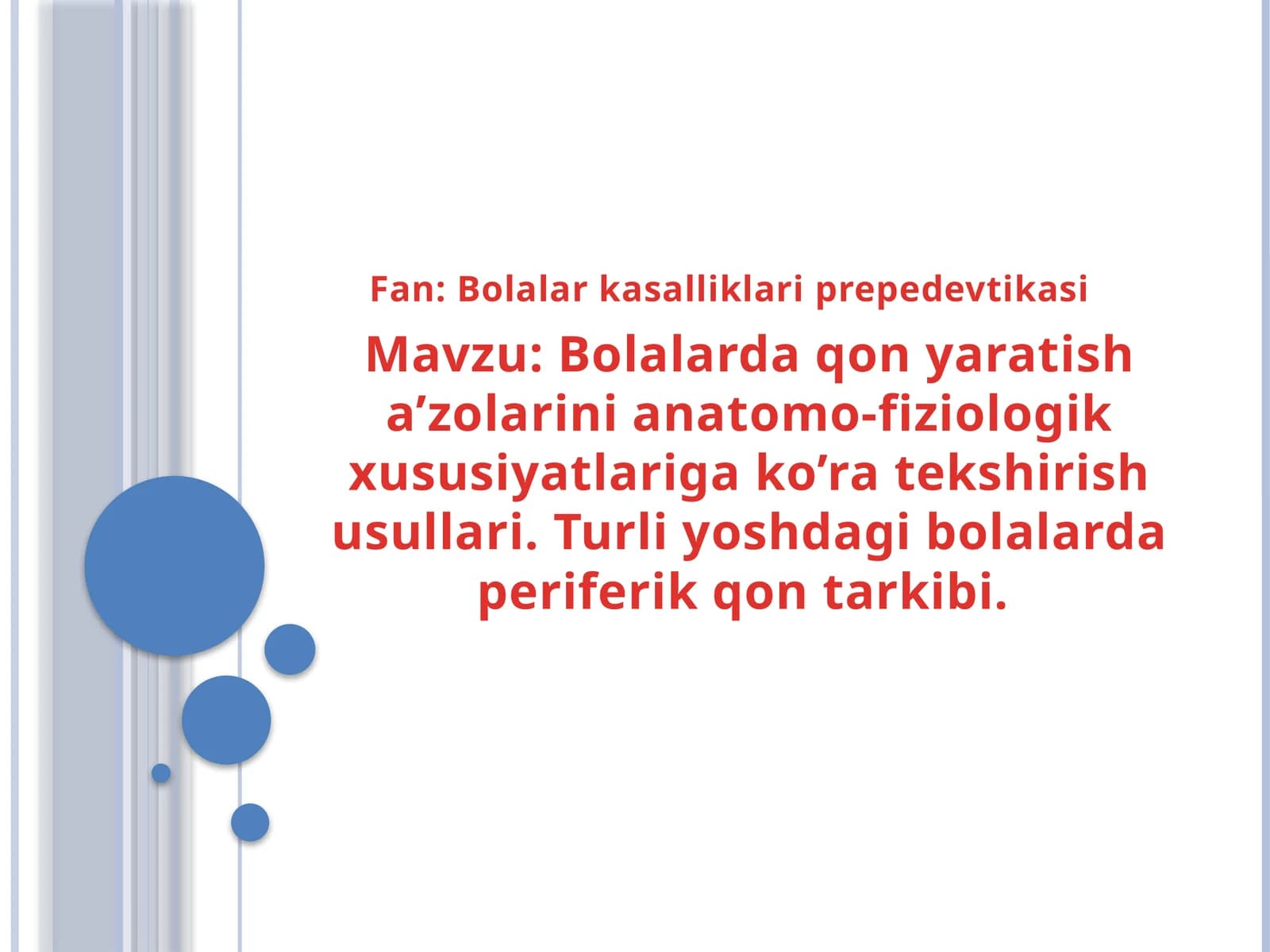 Mavzu: Bolalarda qon yaratish a’zolarini anatomo-fiziologik xususiyatlariga ko’ra tekshirish usullari. Turli yoshdagi bolalarda periferik qon tarkibi.