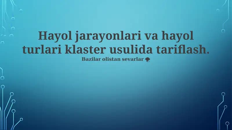 Hayol jarayonlari va hayol turlari klaster usulida tariflash