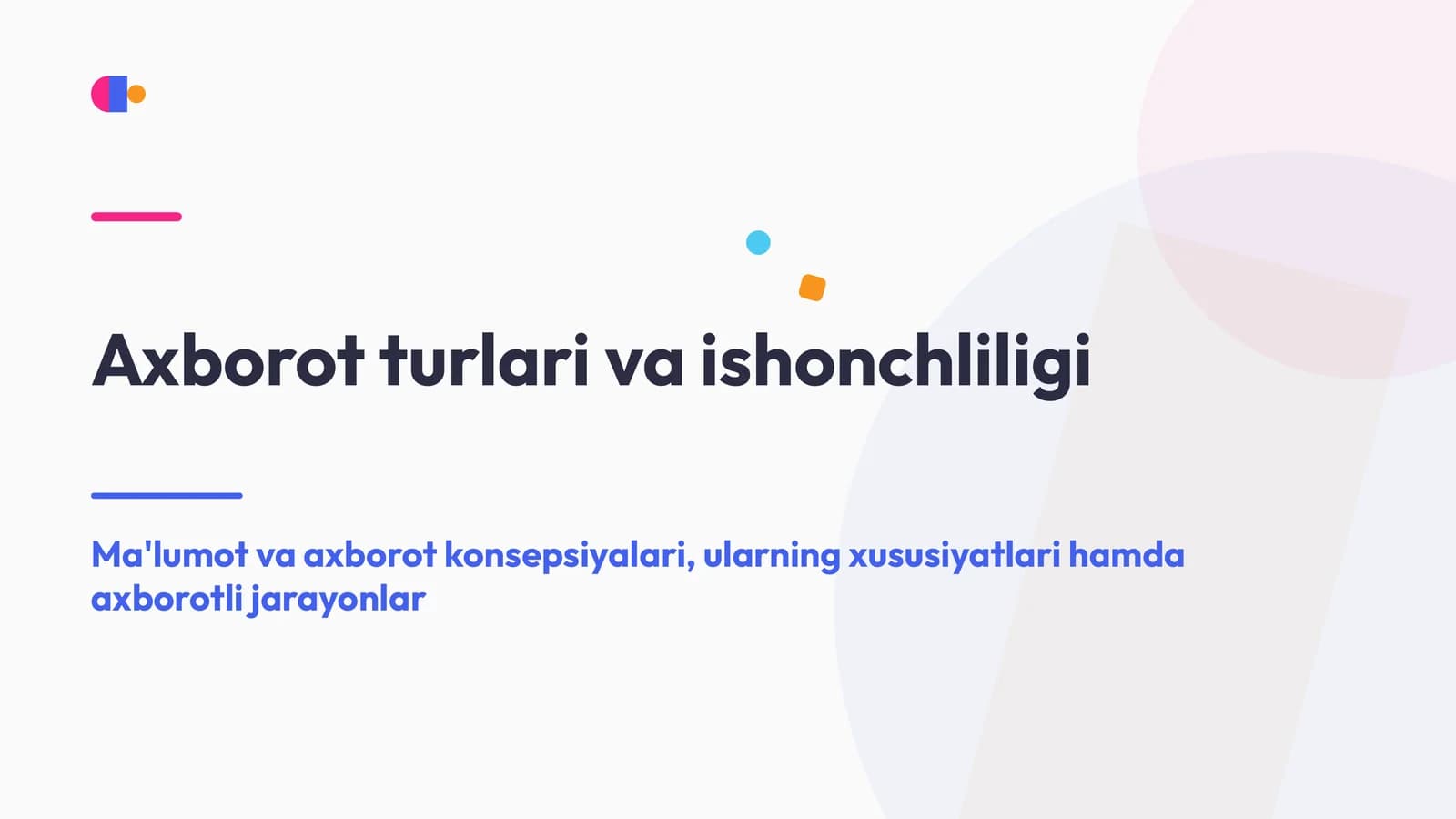 Axborot turlari va ishonchliligi | Ma'lumot va axborot konsepsiyalari, ularning xususiyatlari hamda axborotli jarayonlar