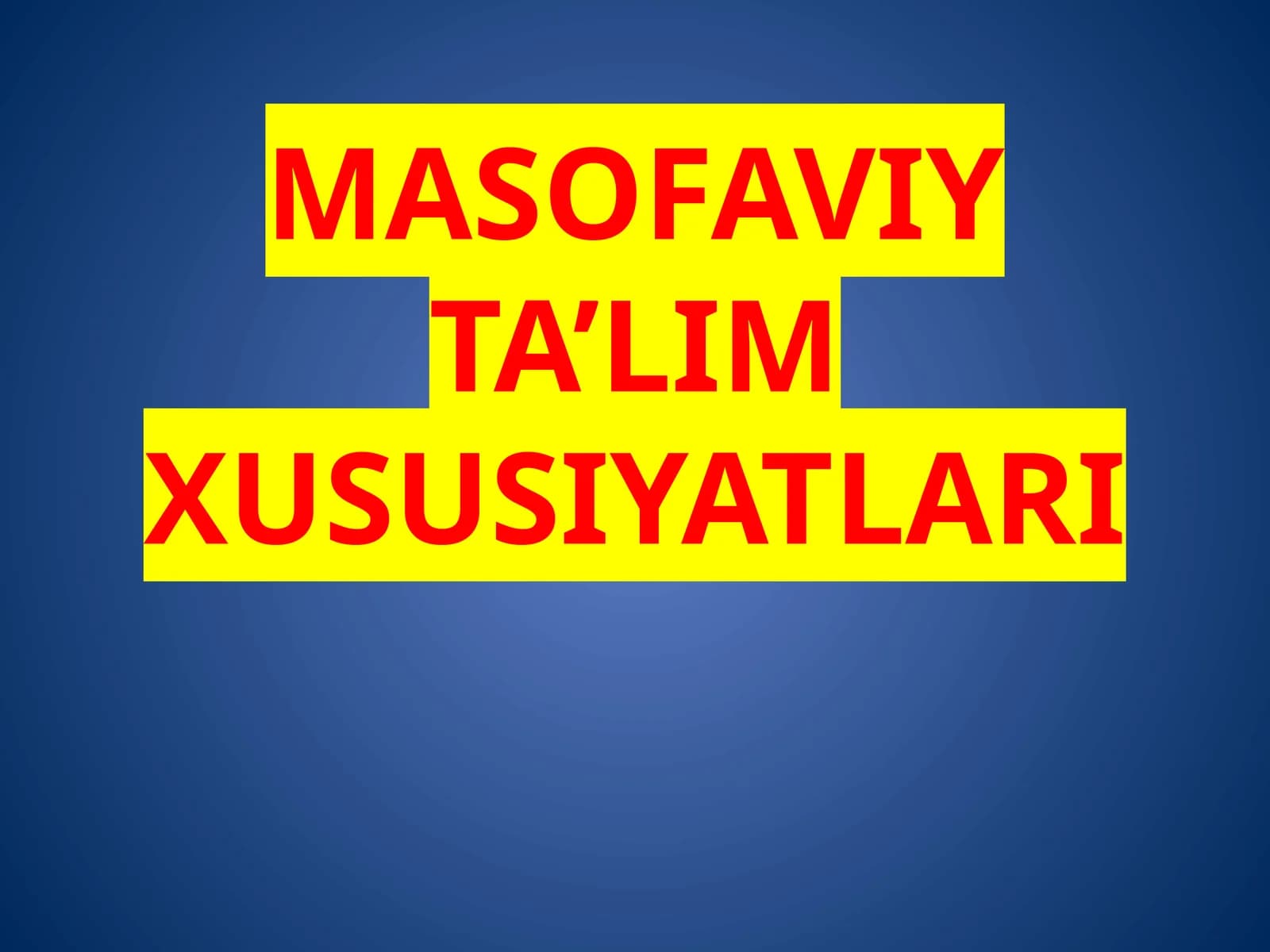 MASOFAVIY TA’LIM XUSUSIYATLARI