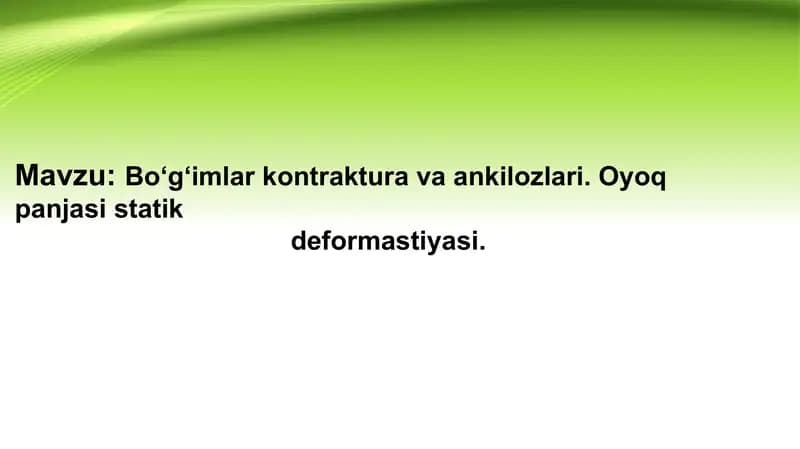 Bo‘g‘imlar kontrakturalari va ankilozlari. Oyoq panjasi statik deformastiyasi.