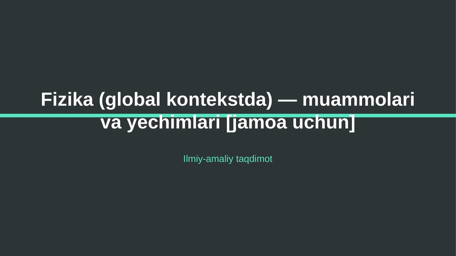 Fizika (global kontekstda) — muammolari va yechimlari [jamoa uchun]