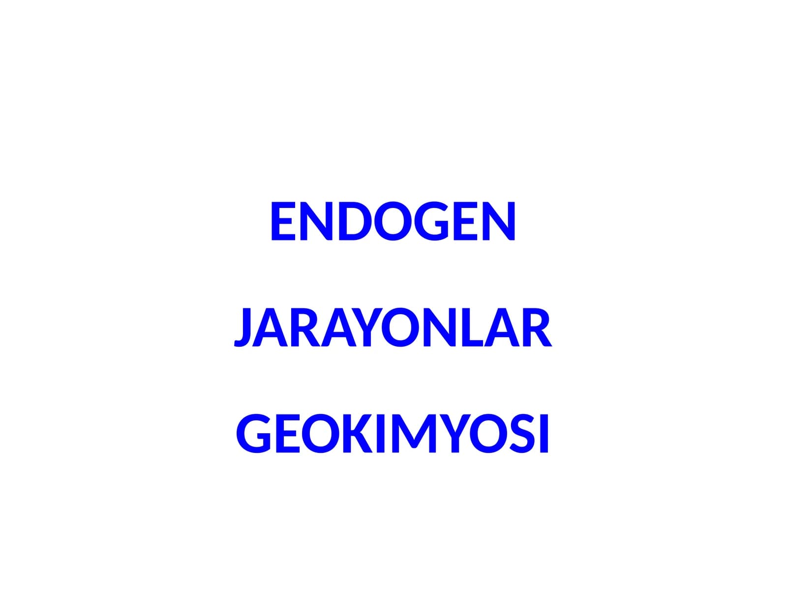 ENDOGEN JARAYONLAR GEOKIMYOSI