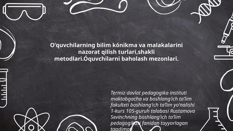 Oʻquvchilarning bilim kónikma va malakalarini nazorat qilish turlari,shakli metodlari.Óquvchilarni baholash mezonlari