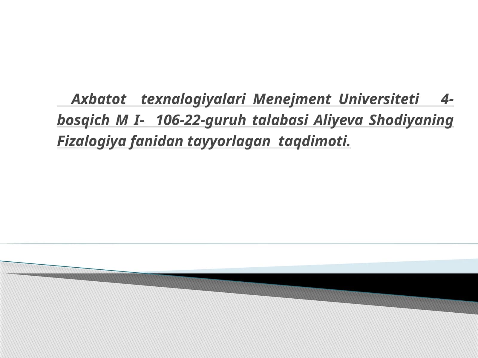 Axbatottexnalogiyalari Menejment Universiteti 4-bosqich M I-106-22-guruhtalabasi Aliyeva Shodiyaning Fizalogiyafanidantayyorlagantaqdimoti