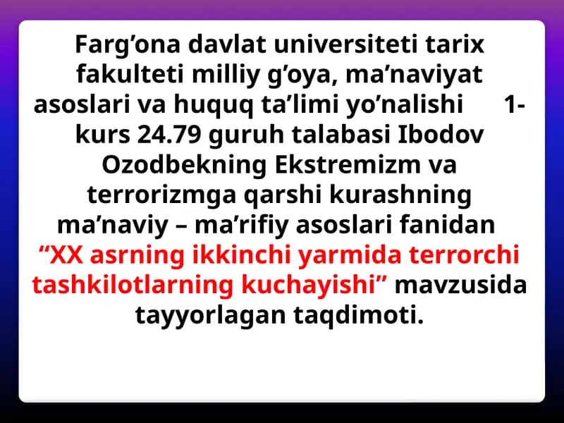 Ekstremizm va terrorizmga qarshi kurashning ma'naviy–ma'rifiiyasoslarifanidan "XX asrning ikkinchi yarmidaterrorchitashkilotlining kuchayishi"