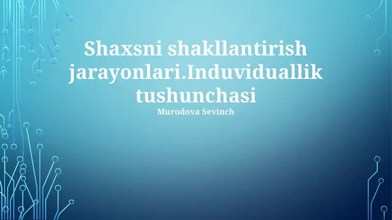 Shaxsni shakllantirish jarayonlari.Induviduallik tushunchasi