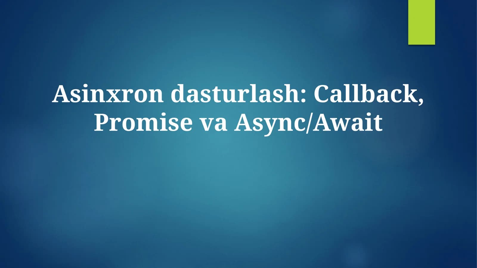 Asinxron dasturlash: Callback, Promise va Async/Await