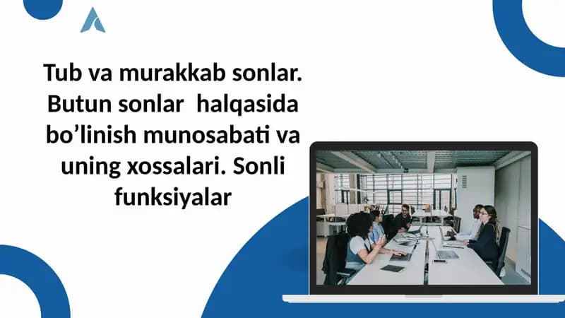 Tub va murakkab sonlar. Butun sonlar  halqasida bo’linish munosabati va uning xossalari.