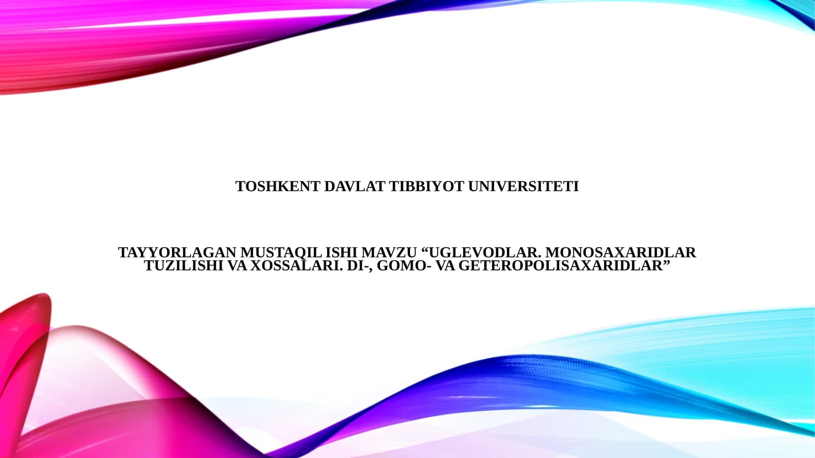 UGLEVODLAR. MONOSAXARIDLAR TUZILISHI VA XOSSALARI. DI-, GOMO- VA GETEROPOLISAXARIDLAR