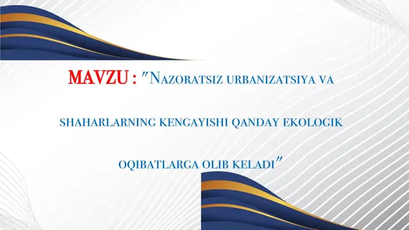 Nazoratsiz urbanizatsiya va shaharlarning kengayishi qanday ekologik oqibatlarga olib keladi