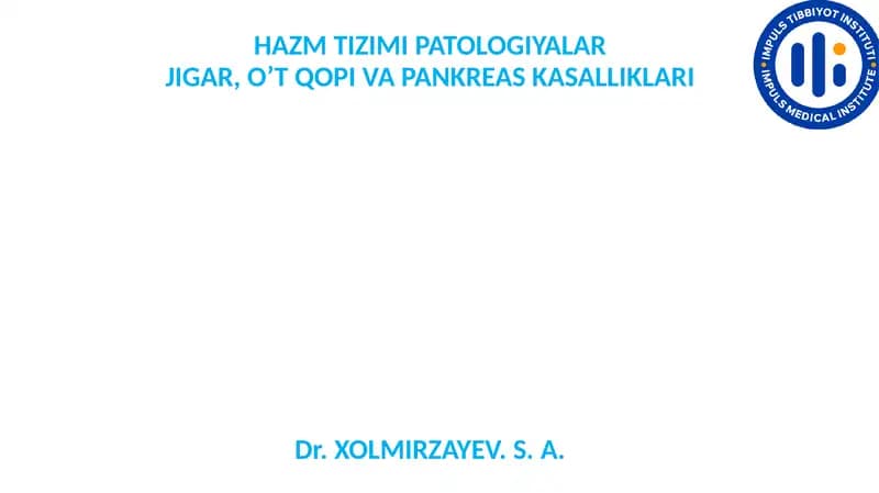 HAZM TIZIMI PATOLOGIYALAR JIGAR, O’T QOPI VA PANKREAS KASALLIKLARI