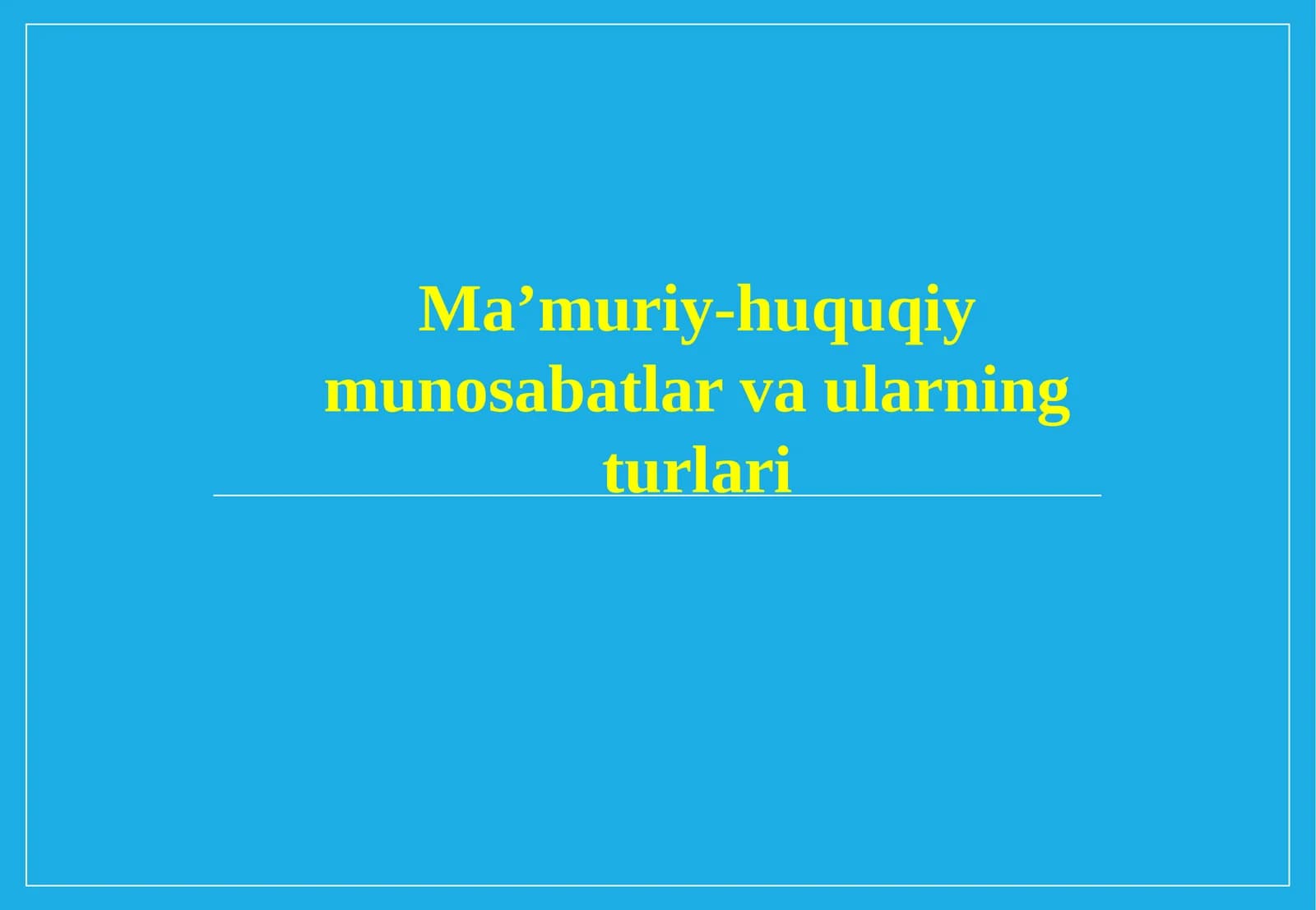 Ma’muriy-huquqiy munosabatlar va ularning turlari.