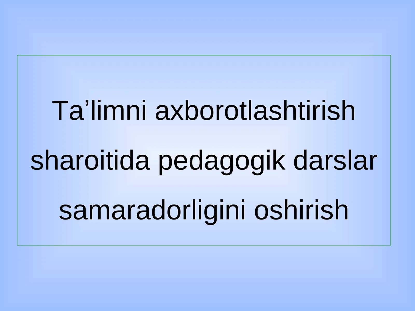 Taʼlimni axborotlashtirish sharoitida pedagogik darslar samaradorligini oshirish