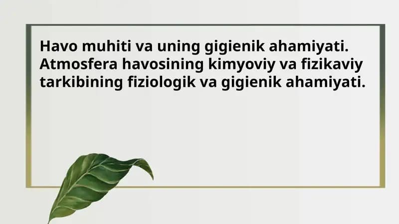 Havo muhiti va uning gigienik ahamiyati. Atmosfera havosining kimyoviy va fizikaviy tarkibining fiziologik va gigienik ahamiyati