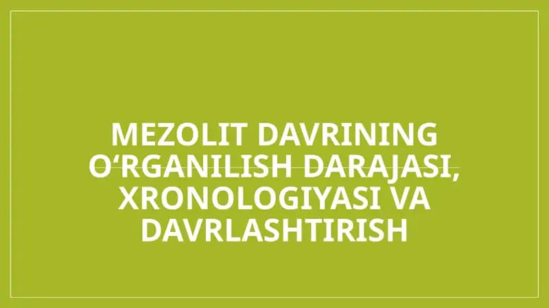 Mezolit davrining oʻrganilish darajasi, xronologiyasi va davrlashtirish