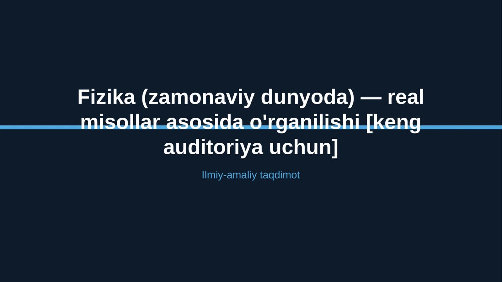 Fizika (zamonaviy dunyoda) — real misollar asosida o'rganilishi [keng auditoriya uchun]