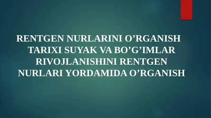 RENTGEN NURLARINI O’RGANISH TARIXI SUYAK VA BO’G’IMLAR RIVOJLANISHINI RENTGEN NURLARI YORDAMIDA O’RGANISH