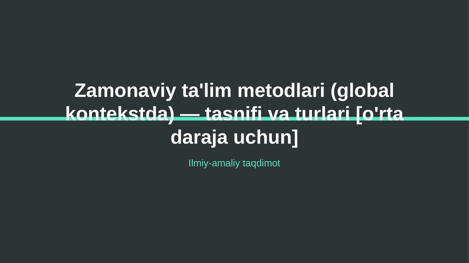 Zamonaviy ta'lim metodlari (global kontekstda) — tasnifi va turlari [o'rta daraja uchun]