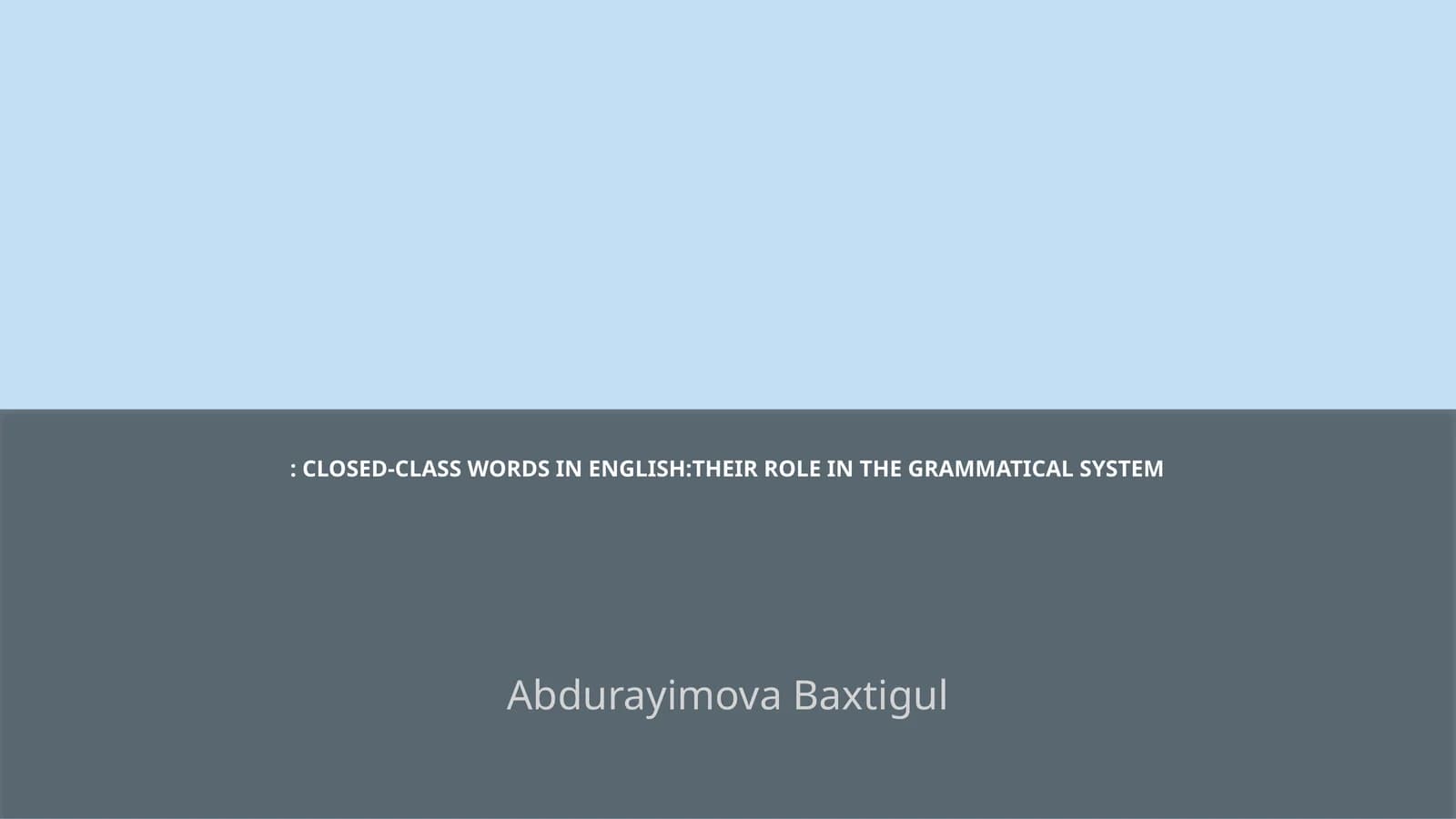 CLOSED-CLASS WORDS IN ENGLISH:THEIR ROLE IN THE GRAMMATICAL SYSTEM