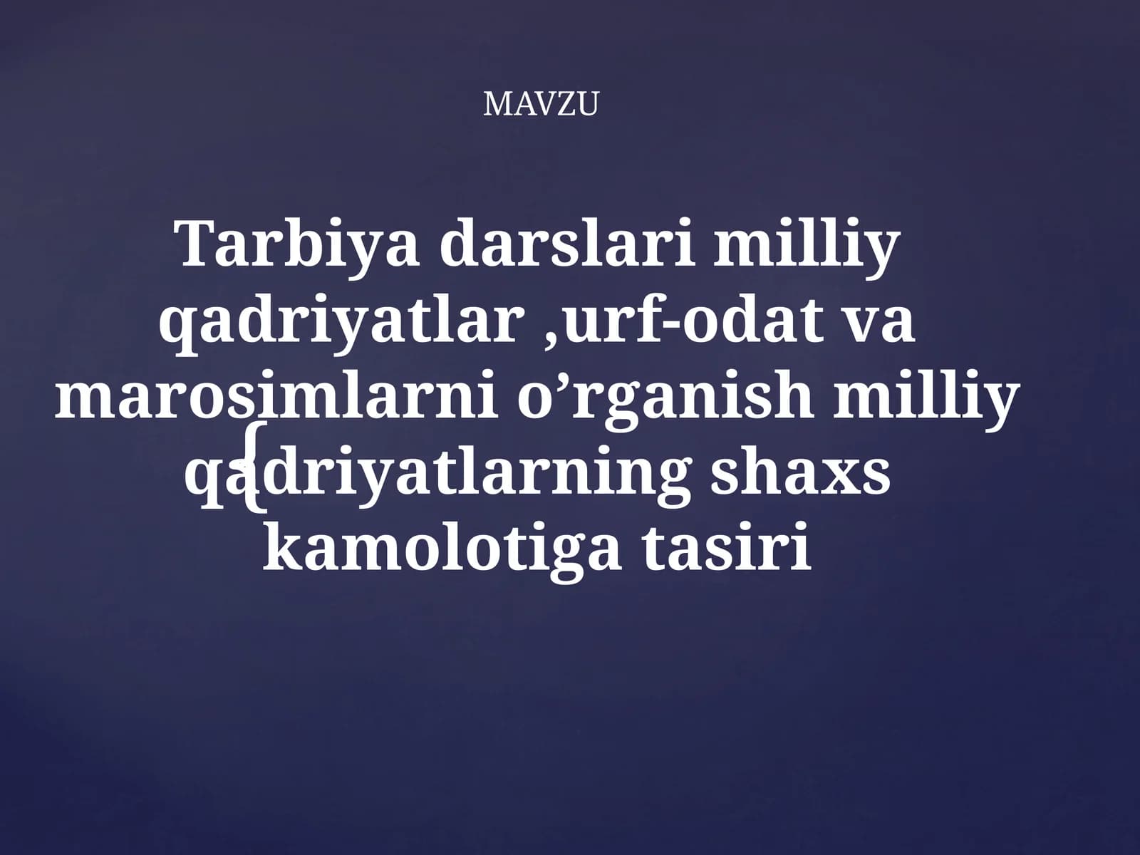 Tarbiya darslari milliy qadriyatlar, urf - odat va marosimlarni  o‘rganish milliy  qadriyatlarning  shaxs  kamolotiga  tasiri