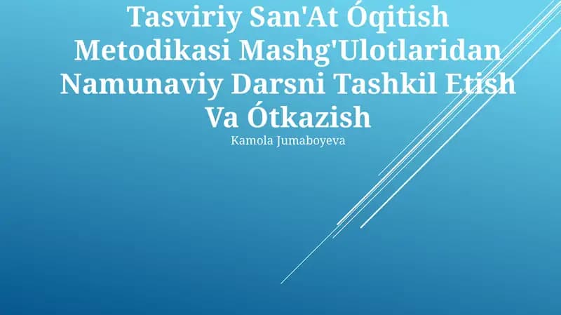 Tasviriy San'At Óqitish Metodikasi Mashg'Ulotlaridan Namunaviy Darsni Tashkil Etish Va Ótkazish