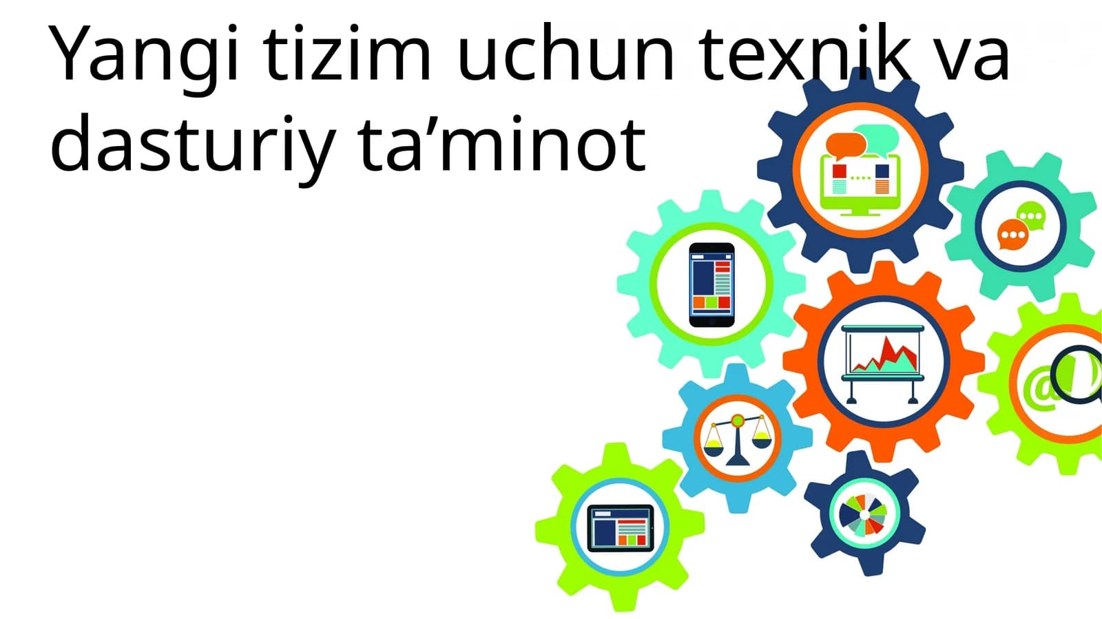Yangi  tizim  uchun  texnik  va  dasturiy  ta’minot