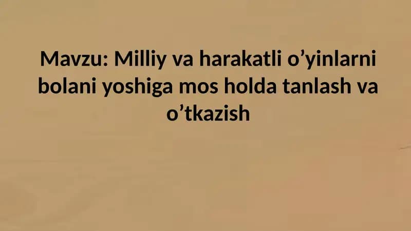 Milliy va harakatli o’yinlarni bolani yoshiga mos holda tanlash va o’tkazish