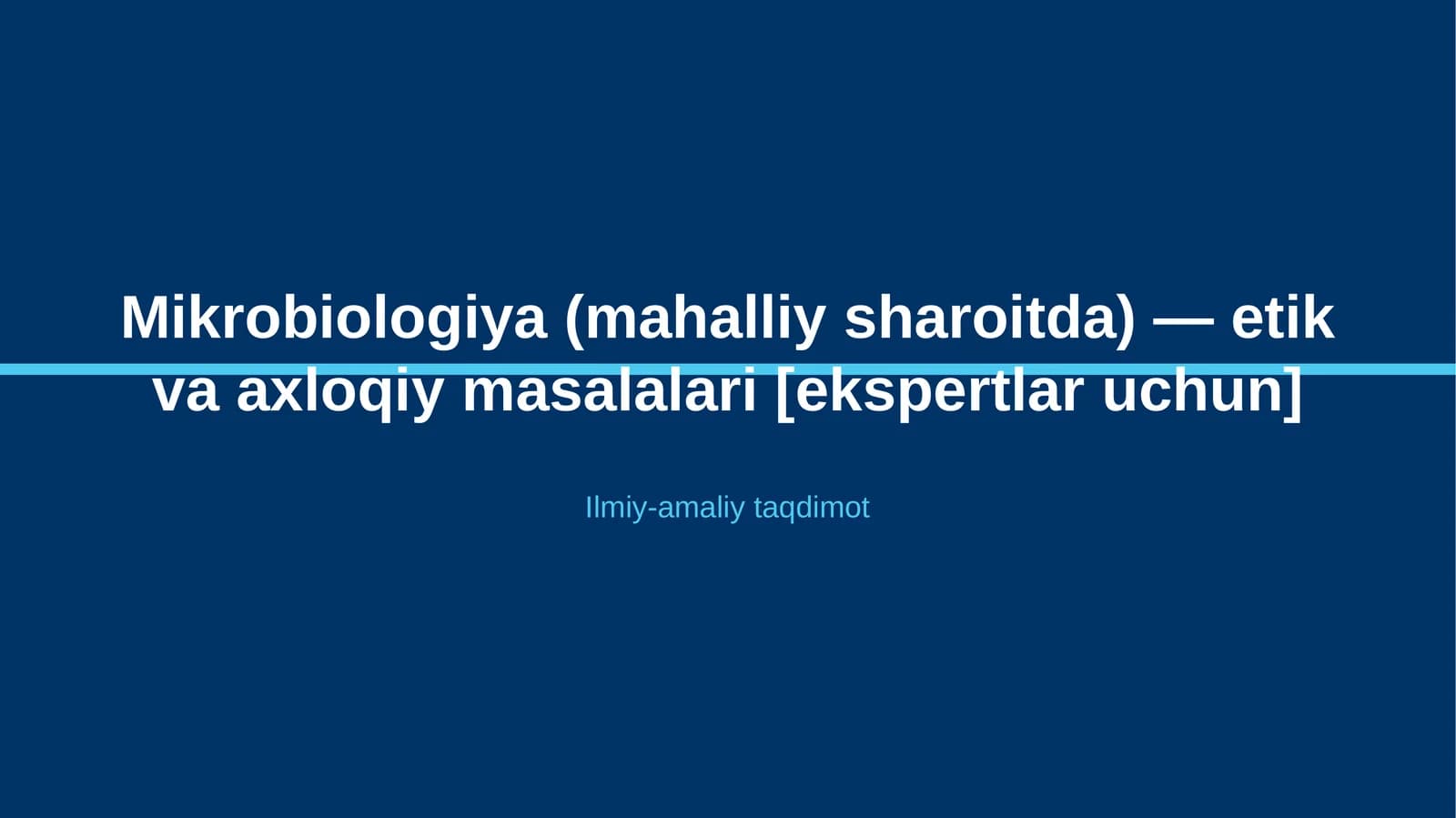 Mikrobiologiya (mahalliy sharoitda) — etik va axloqiy masalalari [ekspertlar uchun]