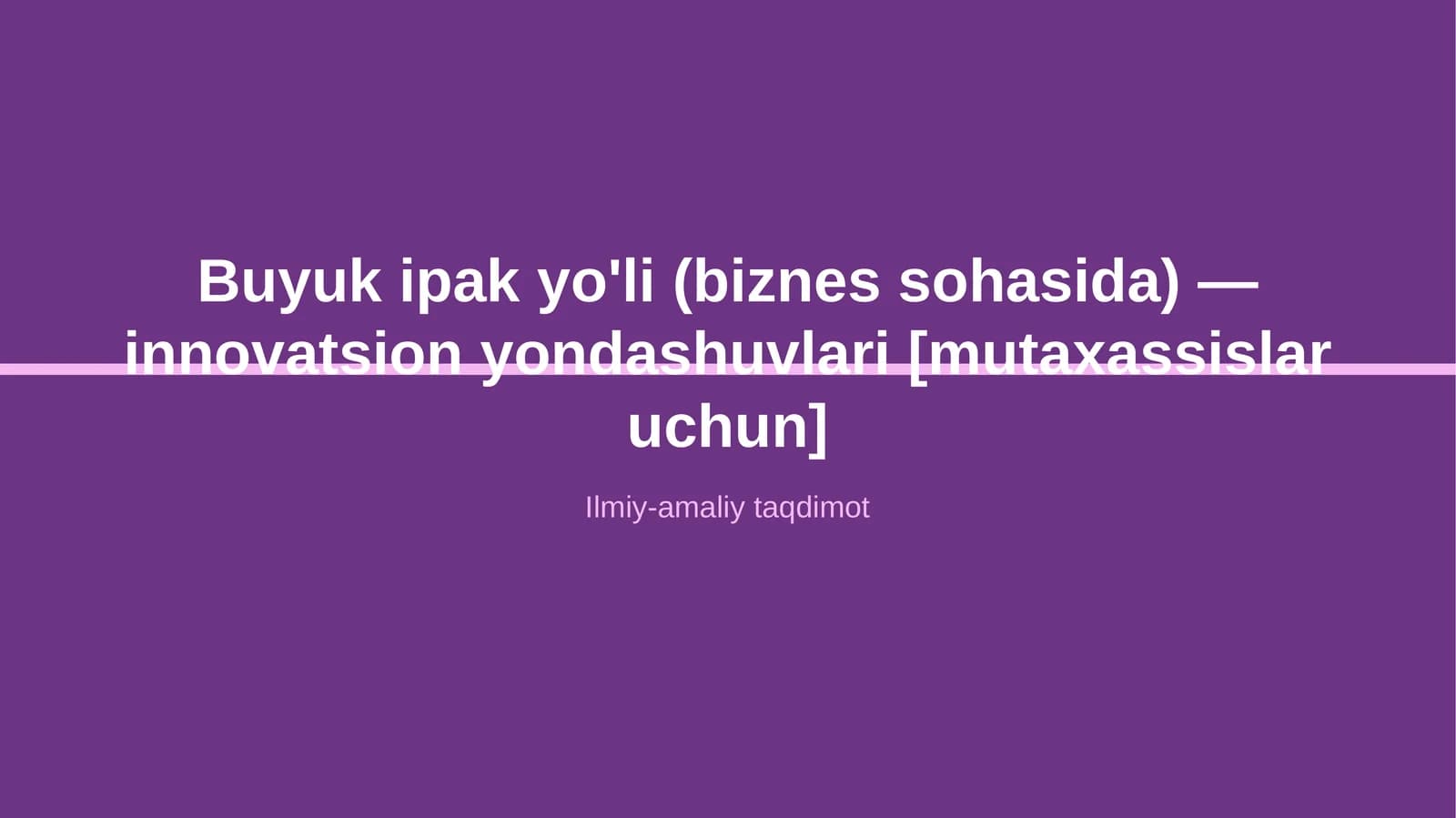 Buyuk ipak yo'li (biznes sohasida) — innovatsion yondashuvlari [mutaxassislar uchun]