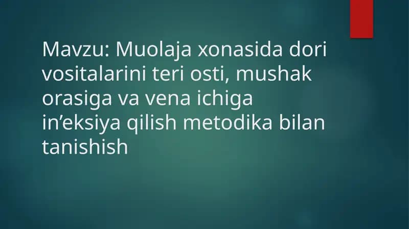 Muolaja xonasida dori vositalarini teri osti, mushak orasiga va vena ichiga in’eksiya qilish metodika bilan tanishish