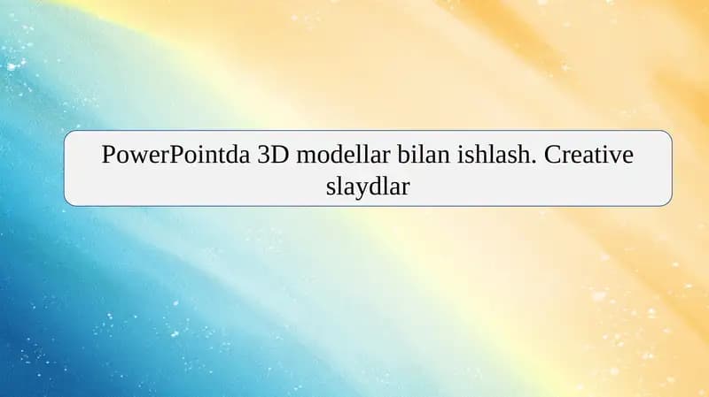 PowerPointda 3D modellar bilan ishlash. Creative slaydlar