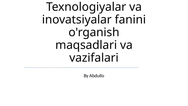 Texnologiyalar va inovatsiyalar fanini o'rganish maqsadlari va vazifalari