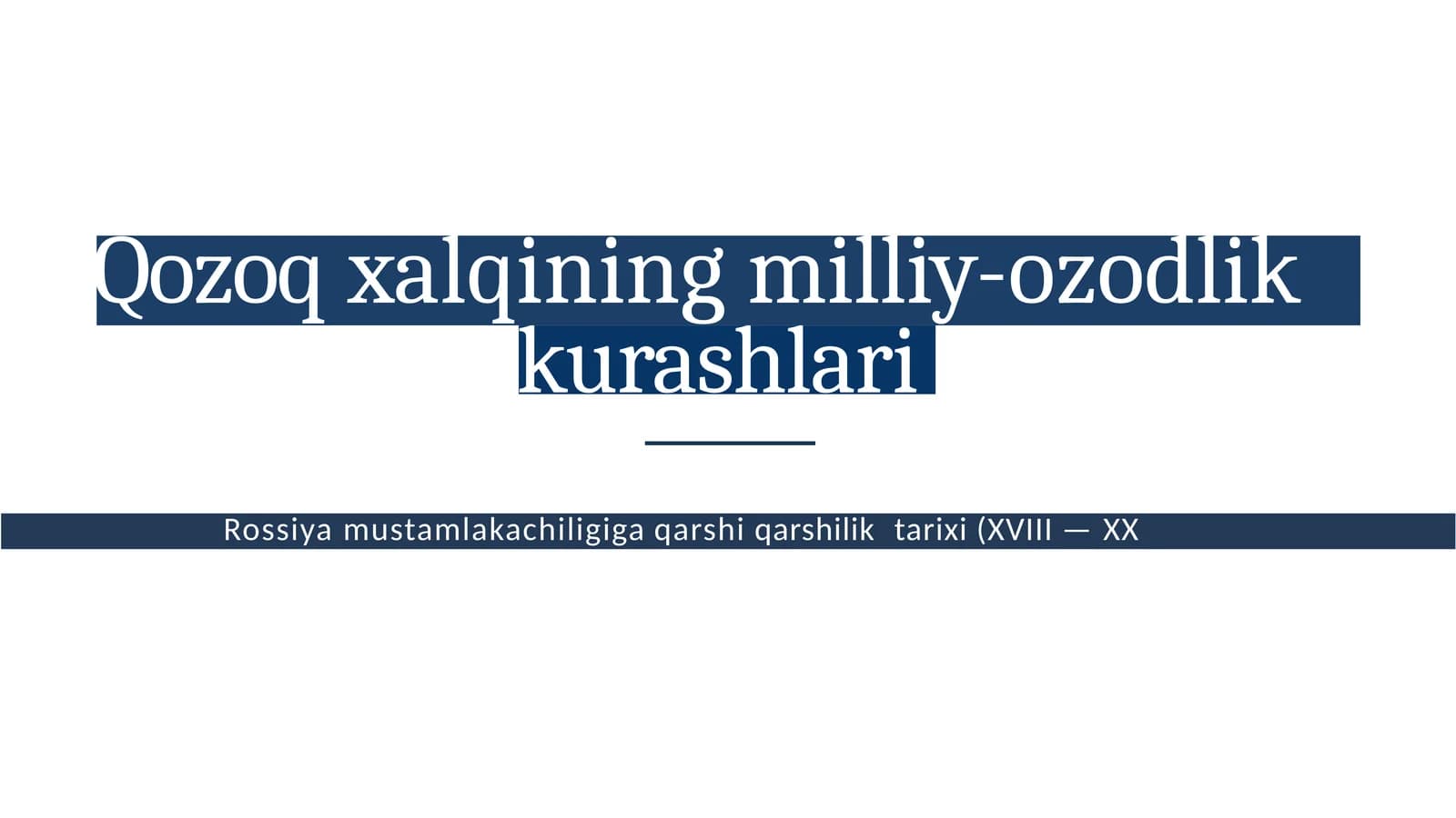 Qozoqxalqining milliy-ozodlik Rossiyamustamlakachiligiga qarshiqarshilik tarixi(XVIII—XXasrlar)