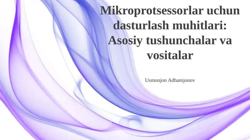 Mikroprotsessorlar uchun dasturlash muhitlari: Asosiy tushunchalar va vositalar