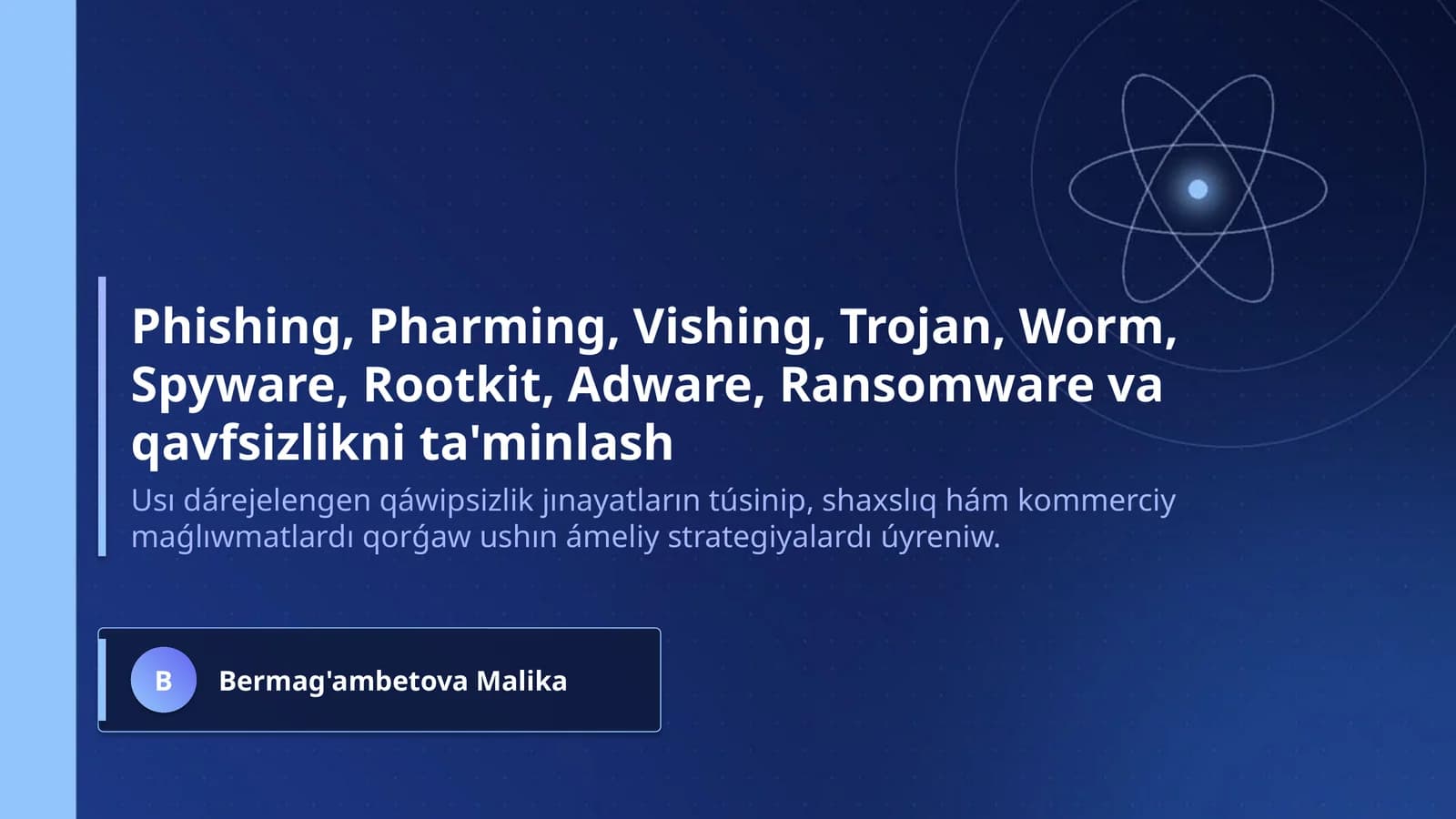 Phishing, Pharming, Vishing, Trojan, Worm, Spyware, Rootkit, Adware, Ransomware va qavfsizlikni ta'minlash
