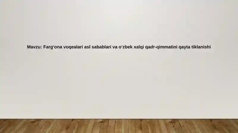 Farg‘ona voqealari asl sabablari va o‘zbek xalqi qadr-qimmatini qayta tiklanishi